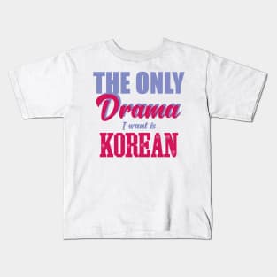 The only drama i want is korean Kids T-Shirt